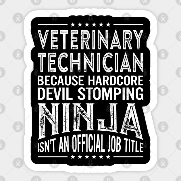 Veterinary technician Because Hardcore Devil Stomping Ninja Isn't An Official Job Title Sticker by RetroWave